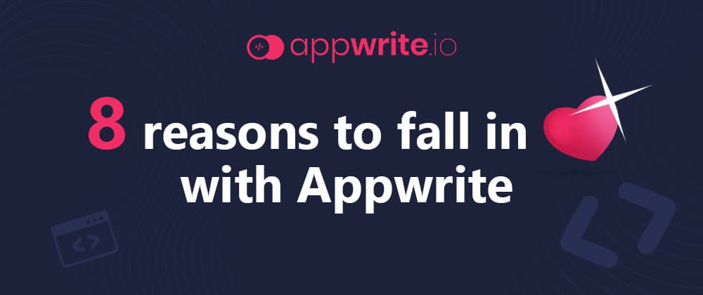 8 reasons to fall in ❤️ with Appwrite